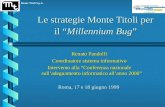 Le strategie Monte Titoli per il Millennium Bug Renato Pandolfi Coordinatore sistema informativo Intervento alla Conferenza nazionale sulladeguamento informatico.