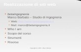 Copyright (C) 2010 - Marco Barbato Realizzazione di siti web betaingegneria Marco Barbato – Studio di Ingegneria Web: ://.