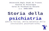 ( Storia della psichiatria (della follia, della malattia delle istituzioni psichiatriche) Università degli Studi di Trieste Facoltà di Psicologia Corso.