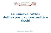Le «nuove rotte» dellexport: opportunità e rischi Firenze, 8 giugno 2011 Riccardo Perugi Unioncamere Toscana - Ufficio Studi