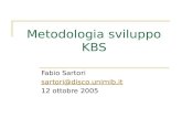 Metodologia sviluppo KBS Fabio Sartori sartori@disco.unimib.it 12 ottobre 2005.