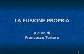 1 LA FUSIONE PROPRIA a cura di Francesco Tortora.