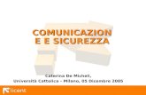 Licent COMUNICAZIONE E SICUREZZA Caterina De Micheli, Università Cattolica – Milano, 05 Dicembre 2005.