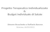Progetto Terapeutico Individualizzato & Budget Individuale di Salute Simone Bruschetta e Raffaele Barone Siracusa, 26/03/2013.