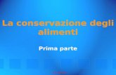 La conservazione degli alimenti Prima parte by S. Nocerino.