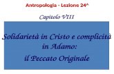 Antropologia - Lezione 24^ Capitolo VIII Solidarietà in Cristo e complicità in Adamo: il Peccato Originale.