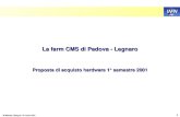 LNL M.Biasotto, Bologna, 19 marzo 2001 1 La farm CMS di Padova - Legnaro Proposta di acquisto hardware 1° semestre 2001.