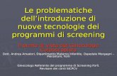 Le problematiche dellintroduzione di nuove tecnologie dei programmi di screening Il punto di vista del Ginecologo Colposcopista Dott. Andrea Amadori, Dipartimento.