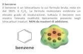 Il benzene Il benzene è un idrocarburo la cui formula bruta, nota sin dal 1825, è C 6 H 6. La formula molecolare evidenzia un elevato grado di insaturazione,