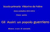 Scuola primaria Vittorino da Feltre Anno scolastico 2011-2012 Classe quinta Gli Assiri: un popolo guerriero Ricerca a cura di Leonardo.