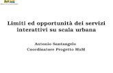 Antonio Santangelo Coordinatore Progetto MxM Limiti ed opportunità dei servizi interattivi su scala urbana.