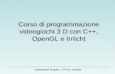 Alessandro Bugatti – ITIS B. Castelli Corso di programmazione videogiochi 3 D con C++, OpenGL e Irrlicht.
