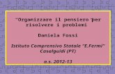 Organizzare il pensiero per risolvere i problemi Daniela Fossi Istituto Comprensivo Statale E.Fermi Casalguidi (PT) a.s. 2012-13