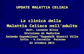UPDATE MALATTIA CELIACA La clinica della Malattia Celiaca nelladulto dott. Lorenzo Oliva Divisione di Medicina Azienda Ospedaliera Ospedali Riuniti Villa.