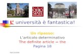 06/10/2009 L università è fantastica! Un ripasso: Larticolo determinativo The definite article = the Pagina 18.