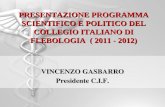 PRESENTAZIONE PROGRAMMA SCIENTIFICO E POLITICO DEL COLLEGIO ITALIANO DI FLEBOLOGIA ( 2011 - 2012) VINCENZO GASBARRO Presidente C.I.F.