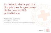 Antonino Calvano Croce Rossa Italiana Presidente del Comitato Regionale Piemonte Il metodo della partita doppia per la gestione della contabilità privatistica.