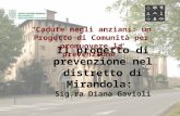 Il progetto di prevenzione nel distretto di Mirandola: Sig.ra Diana Gavioli Cadute negli anziani: un Progetto di Comunità per promuovere la prevenzione.