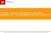 I -mobility Toscana: infrastruttura informativa geografica per laccessibilità territoriale on demand Direzione Generale delle Politiche Territoriali ed.