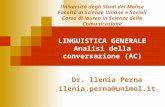 LINGUISTICA GENERALE Analisi della conversazione (AC) Dr. Ilenia Perna ilenia.perna@unimol.it Università degli Studi del Molise Facoltà di Scienze Umane.