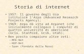 1 Storia di internet 1957: Il governo degli Usa istituisce lArpa (Advanced Research Projects Agency); 1969: Arpa dà vita ad Arpanet (che inizialmente collegava.