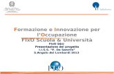 Formazione e Innovazione per lOccupazione FIxO Scuola & Università FIxO S&U Presentazione del progetto I.I.S.S. F. De Sanctis S.Angelo dei Lombardi 2013.