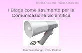 I Blogs come strumento per la Comunicazione Scientifica Tommaso Dorigo, INFN Padova Incontri di Fisica 2011 - Frascati, 5 ottobre 2011.