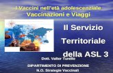 I Vaccini nelletà adolescenziale Vaccinazioni e Viaggi Dott. Valter Turello DIPARTIMENTO DI PREVENZIONE N.O. Strategie Vaccinali Il Servizio Territoriale.