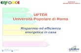 ENFORCE IEE/08/599/SI2.528415 UPTER Università Popolare di Roma Risparmio ed efficienza energetica in casa.
