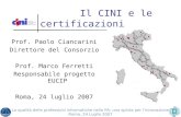 Prof. Paolo Ciancarini Direttore del Consorzio Prof. Marco Ferretti Responsabile progetto EUCIP Roma, 24 luglio 2007 Il CINI e le certificazioni La qualità