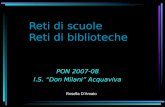 Reti di scuole Reti di biblioteche PON 2007-08 I.S. Don Milani Acquaviva Rosella DAmato.
