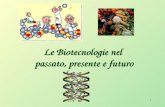 1 Le Biotecnologie nel passato, presente e futuro.