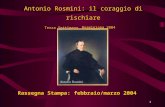 1 Antonio Rosmini: il coraggio di rischiare Terza Settimana Rosminiana 2004 Rassegna Stampa: febbraio/marzo 2004.