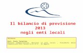 Il bilancio di previsione 2013 negli enti locali Relatore: Dott. Paolo Tarantino Dottore Commercialista, Revisore in enti locali, Presidente della Commissione.