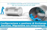 1 Communication & Collaboration Configurazione e gestione di Exchange Services. Migrazione e/o integrazione Francesco Cristofoli Microsoft Italia Milano.