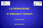 LA DONAZIONE D ORGANI E TESSUTI D ORGANI E TESSUTI Dr. Maurizio Rossi ROMA 18/01/2014.