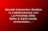 Moratti Interactive Studios in collaborazione con La Premiata Ditta Bafio & Devil Inside presentano...