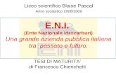 TESI DI MATURITA di Francesco Chierichetti Liceo scientifico Blaise Pascal Anno scolastico 2008/2009 E.N.I. (Ente Nazionale Idrocarburi) Una grande azienda.