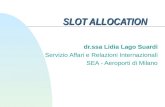 SLOT ALLOCATION dr.ssa Lidia Lago Suardi Servizio Affari e Relazioni Internazionali SEA - Aeroporti di Milano.
