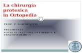 PROF. P. BARTOLOZZI PRESIDENTE SOCIETÀ ITALIANA ORTOPEDIA E TRAUMATOLOGIA La chirurgia protesica in Ortopedia.
