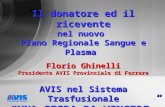1 Il donatore ed il ricevente nel nuovo Piano Regionale Sangue e Plasma Florio Ghinelli Presidente AVIS Provinciale di Ferrara AVIS nel Sistema Trasfusionale.