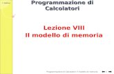 C. Gaibisso Programmazione di Calcolatori Lezione VIII Il modello di memoria Programmazione di Calcolatori: Il modello di memoria 1.