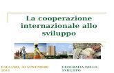 La cooperazione internazionale allo sviluppo GENESI ED EVOLUZIONE STORICA CAGLIARI, 30 NOVEMBRE 2011GEOGRAFIA DELLO SVILUPPO Bozza di lavoro.
