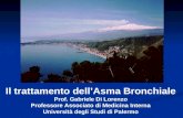 Il trattamento dellAsma Bronchiale Prof. Gabriele Di Lorenzo Professore Associato di Medicina Interna Università degli Studi di Palermo.