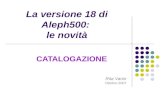 La versione 18 di Aleph500: le novità CATALOGAZIONE Rita Vanin Ottobre 2007.