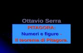 Ottavio Serra PITAGORA: Numeri e figure - Il teorema di Pitagora. PITAGORA: Numeri e figure - Il teorema di Pitagora