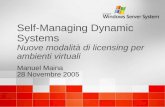 Self-Managing Dynamic Systems Nuove modalità di licensing per ambienti virtuali Manuel Maina 28 Novembre 2005 Manuel Maina 28 Novembre 2005.