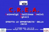 C.R.E.A. C.R.E.A. Coinvolgi Riallinea Evolvi Agisci SFRUTTA LE OPPORTUNITA DELLA CRISI 24 OTTOBRE 2013, ore 15:30 Auditorium Giorgio Fini, Via Bellinzona.
