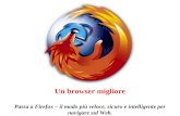 Un browser migliore Passa a Firefox – il modo più veloce, sicuro e intelligente per navigare sul Web.
