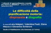 Le difficoltà della pianificazione motoria: disprassia e disgrafia -Indicazioni per il trattamento. A cura di: Lara Malgieri, Valentina Paoli, Elena Mazza.